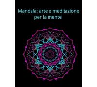 Mandala: arte e meditazione per la mente