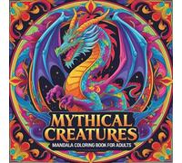 Mandala Arts - 40 Mythical Creatures: A Fantasy Coloring Book for Adults with Dragons, Phoenix, Unicorns, and Legendary Beasts for Stress Relief and ... Legendary Beasts and Magical Animals to Color