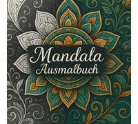 Mandala Ausmalbuch: Ein Ausmalbuch mit 79 Mandalas für Stressabbau, Kreativität und innere Ruhe
