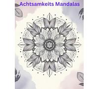 Mandala Ausmalbuch für Achtsamkeit: 30 beruhigende Motive zum Entspannen & Loslassen