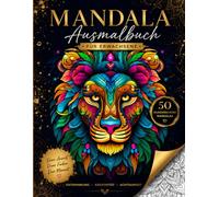 Mandala Ausmalbuch für Erwachsene 50 wunderschöne Mandalas für Entspannung, Kreativität & Achtsamkeit: Stress abbauen, zur Ruhe kommen und mit ... kreative Momente genießen