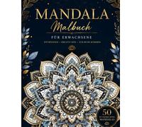 Mandala Ausmalbuch für Erwachsene 50 wunderschöne Mandalas zur Entspannung, Achtsamkeit und Kreativität: Stress abbauen, zur Ruhe kommen und kreative Momente genießen