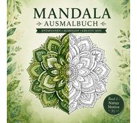 Mandala Ausmalbuch für Erwachsene: Wunderschöne Natur Mandalas für Erwachsene zum Entspannen und Abschalten