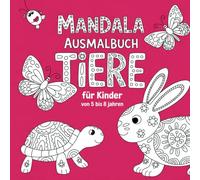 Mandala Ausmalbuch Tiere für Kinder von 5 bis 8 Jahren, 50 Motive für kreative Entspannung und Förderung der Konzentration