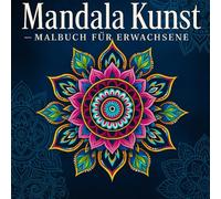 Mandala Ausmalen: Malbuch für Erwachsene mit entspannenden und inspirierenden Designs die Welt der Kunst: Mandala Collection 1