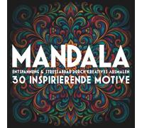 Mandala-Auszeit | Entspannung & Stressabbau durch kreatives Ausmalen: 30 inspirierende Mandalas | Ausmalmotive für Erwachsene zum Abschalten & Wohlfühlen (Malbücher)