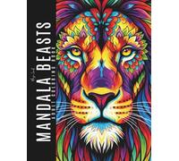 Mandala Beasts: An Adult Coloring Book with 50 Unique Stress-Relieving Animal Mandalas for Mindfulness, Relaxation & Creativity (The Stress-Relief Mandala Collection)