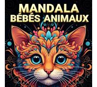 Mandala Bébés Animaux: Coloriages d’animaux adorables en mandala - Facile, ludique et apaisant
