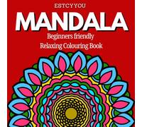 MANDALA: Beginners Friendly and Relaxing Colouring Book (MANDALA Mindful Colouring Series by ESTCYYOU)