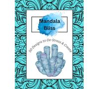 Mandala Bliss: 50 Designs to De-Stress & Create