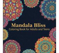 Mandala Bliss: A Stress-Relieving Coloring Book for Adults and Teens (Color & Calm Series)