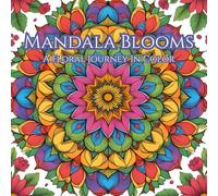 Mandala Blooms: A Floral Journey in Color: A Mindful Coloring Experience for Inner Peace and Relaxation