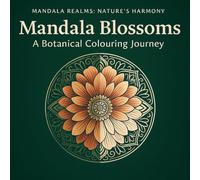 Mandala Blossoms: A Floral Colouring Book for Adults and Teens: 40 Botanical Mandalas for Relaxation, Mindfulness & Stress Relief (Mandala Realms)