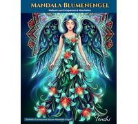 Mandala Blumenengel Malbuch zum Entspannen & Abschalten: Stressabbau-Kunst für innere Ruhe und achtsame Kreativität