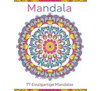 Mandala Buch mit 77 einzigartigen Mandalas: Malbuch für Erwachsene und Kinder, Mandalas zur Entspannung, für Achtsamkeit und Stressabbau, schöne detailreiche Mandala Motive