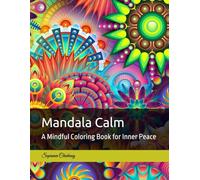Mandala Calm: A Mindful Coloring Book for Inner Peace
