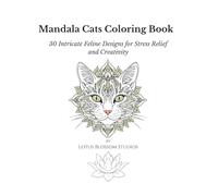 Mandala Cats: 30 Intricate Feline Designs for Stress Relief and Creativity