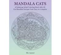 Mandala Cats: A Relaxing Adult Coloring Book with 40 Cat Mandala Designs from Easy to Complex