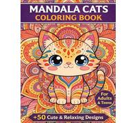 Mandala Cats Coloring Book for Adults and Teens: 50+ Cute and Relaxing Cat Designs for Stress Relief, Mindfulness and Creativity