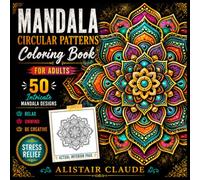 Mandala Circular Flower Patterns Coloring Book for Adults: Large Print, 50 Intricate Mandala Designs for Relaxation, Mindfulness, Meditation and Stress Relief