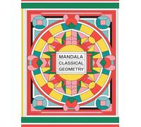 Mandala Classical Geometry: A Timeless Journey Through Art and Symmetry (Mandala Coloring Book)