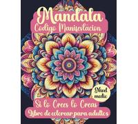 Mandala. Código Manifestación. Si lo crees lo creas.: Libro de colorear para adultos con mandalas antiestrés. Conoce la ley de la asunción. Ejercicios ... manifestación. Manifiesta mientras coloreas