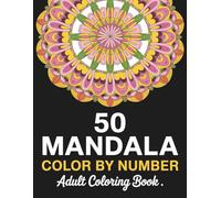 Mandala Color By Number Adult Coloring Book: 50 Relaxing Numbered Mandala Designs for Stress Relief and Creative Mindfulness