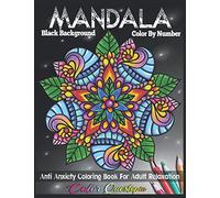 Mandala Color By Number Anti Anxiety Coloring Book For Adult Relaxation BLACK BACKGROUND: 35 Beautiful Meditative Mandalas (Color By Number For Adults)