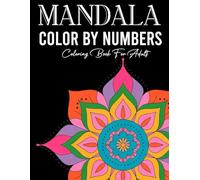 Mandala Color By Number Coloring Book For Adult: Beautiful Numbered Mandala Designs - Calm Your Mind and Unwind with Creative Coloring
