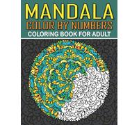 Mandala Color By Numbers Coloring Book For Adult: Relaxing Mandala Designs with Numbered Coloring Patterns for Stress Relief and Mindful Creativity