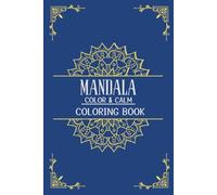 Mandala Color & Calm Coloring Book: Relajación y Meditación con Mandalas para Adultos y Adolescentes, Antiestrés y Calma Mental, Arte Terapia para ... tu creatividad con 50 mandalas para colorear