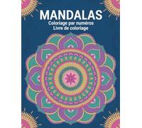 Mandala Coloriage par numéros Livre de coloriage: Coloriage par numéros de mandalas pour réduire le stress et stimuler la créativité