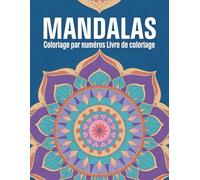 Mandala Coloriage par numéros Livre de coloriage: Un livre de mandalas à colorier par numéros avec des motifs apaisants pour adultes