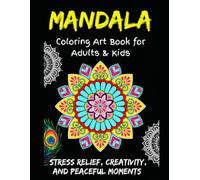 Mandala Coloring Art Book for Adults & Kids: Stress Relief, Creativity, and Peaceful Moments: A Relaxing Mandala Coloring Book for Creative Souls of All Ages
