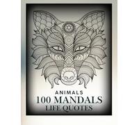 Mandala Coloring Book: 100 Beautiful and Relaxing Animal Mandalas AND INSPIRING QUOTES to Help Reduce Stress and Improve Mindfulness: Calming Coloring Journey to Relax, Focus, and Recharge 8.5X11
