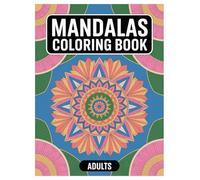 Mandala Coloring Book: 100 Mindfulness Pages for Adult Relaxation: Stress Relief Designs to Promote Calmness and Inner Peace