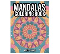 Mandala Coloring Book: 100 Pages of Mindfulness for Adults: Stress Relief Designs for Relaxation and Creative Expression