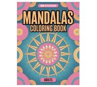 Mandala Coloring Book: 100 Pages of Mindfulness for Adults: Stress Relief Patterns and Relaxation Activities for Inner Peace