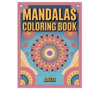 Mandala Coloring Book: 100 Pages of Patterns for Adults: Relaxation, Stress Relief, and Mindful Meditation Coloring