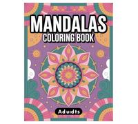Mandala Coloring Book: 100 Pages Stress Relief for Adults: Mindfulness Patterns for Relaxation, Reduce Anxiety & Stress