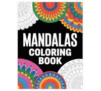 Mandala Coloring Book: 100 Stress Relieving Patterns for Adults and Teens: An Adult Coloring Book with 100 Unique Mandala Designs for Mindfulness and Meditation