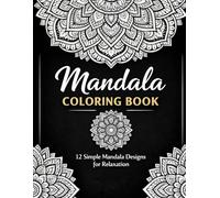 Mandala Coloring Book: 12 Simple Mandala Designs for Relaxation