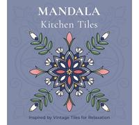Mandala Coloring Book - 40 Hand-Drawn Kitchen Tile Inspired Designs: Inspired by nostalgic kitchen tiles, hand-drawn in fineline tattoo style - for mindfulness & stress relief