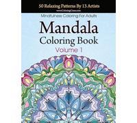 Mandala Coloring Book: 50 Relaxing Patterns By 13 Artists, Mindfulness Coloring For Adults Volume 1 (Stress Relieving Mandala Collection)