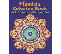 Mandala Coloring Book - 50 Simple Mandalas: A Coloring Book with Beautiful and Simple Designs for Mindfulness and Creativity