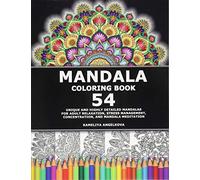 Mandala Coloring Book: 54 Unique and Highly Detailed Mandalas for Adult Relaxation, Stress Management, Concentration, and Mandala Meditation