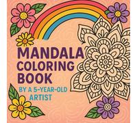 Mandala Coloring Book by a 5-Year-Old Artist -: 132 Unique Hand-Drawn Designs for Adults and Teens
