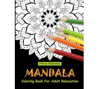 Mandala Coloring Book For Adult Relaxation: Coloring Pages For Meditation And Happiness