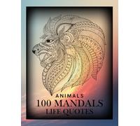 Mandala Coloring Book for Adults: 100 Beautiful and Relaxing Animal Mandalas for Stress Relief and Mindfulness. inspirational sayings: Calming Coloring Journey to Relax, Focus, and Recharge 8.5X11