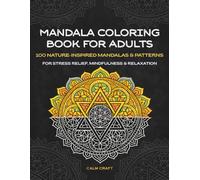 Mandala Coloring Book for Adults: 100 Nature-Inspired Mandalas & Patterns for Stress Relief, Mindfulness & Relaxation (Calm Craft - The Mandala Collection)